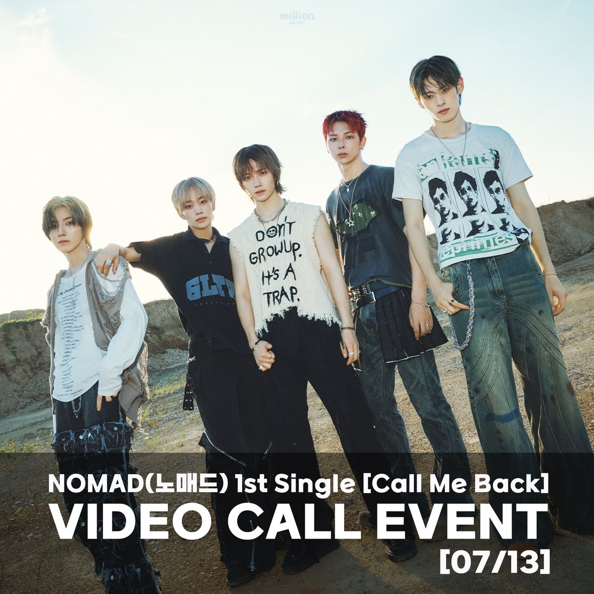 [🔔]

NOMAD(노매드) 1st Single [Call Me Back]
VIDEO CALL EVENT ➰🖤

🗓이벤트 일자
 : 07월 13일 일요일 14:00(KST) ~

⏳응모 기간
  : 07/07(월) 15:00 ~ 07/10(목) 23:59(KST)

🥳 당첨자 발표
  : 07/11(금) 21:00(KST) 이후
    밀리언뮤직 온라인몰 공지사항 내 게시

1️⃣ GROUP VIDEO CALL