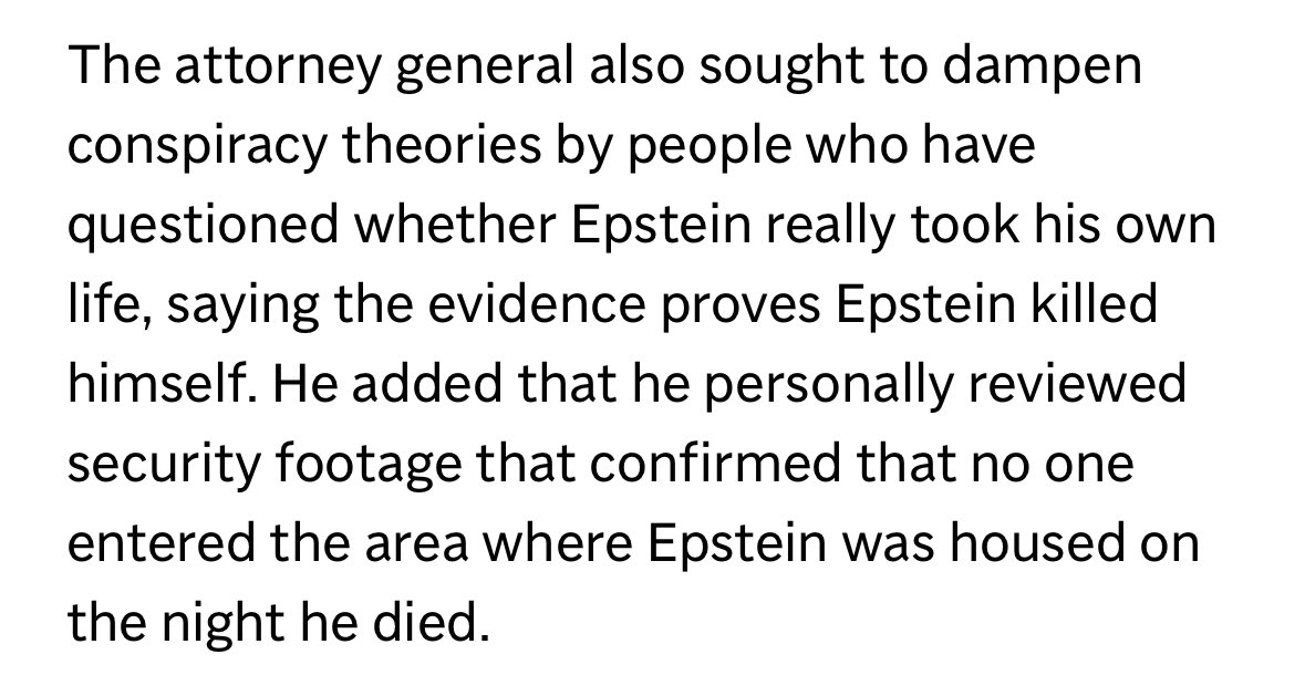 MikeBalsamo1's tweet image. On the MCC/Epstein cell tapes, remember that in 2019 AG Barr, who initially believed it was possible Epstein was killed, said he personally reviewed the tapes from outside Epstein’s cell & they showed no one entering the area all night & it was a suicide. apnews.com/article/ap-top…