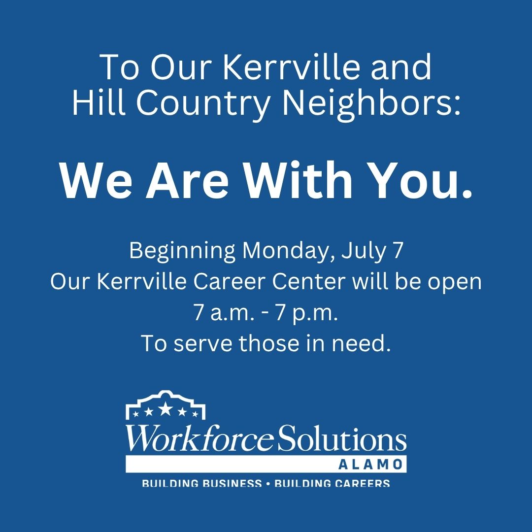 In response to the recent flooding, Workforce Solutions Alamo will be extending the hours at our Kerrville Career Center beginning Mon, July 7, open from 7 AM - 7 PM to assist affected residents.

Onsite services will provide support with childcare, Emergency assistance &amp; more.