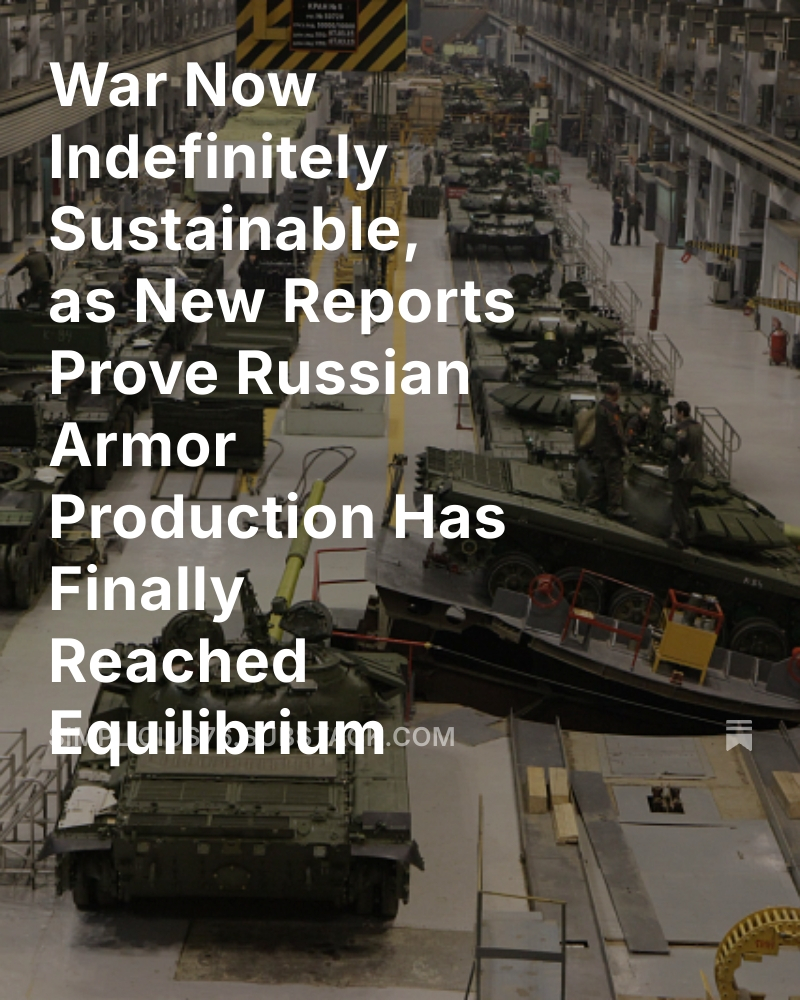 ⚡️‼️🚨New report:
War Now Indefinitely Sustainable, as New Reports Prove Russian Armor Production Has Finally Reached Equilibrium

Link in tweet below: