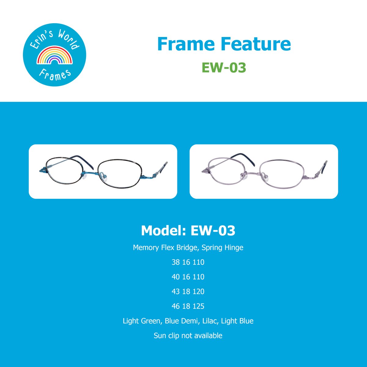 EW-03 - Featuring a Memory Flex Bridge and Spring Hinge for ultimate comfort. Available in stunning shades of Light Green, Blue Demi, Lilac, and Light Blue (43 &amp; 46 only). Perfect for a stylish look!
 #ErinsWorldFrames #DownSyndrome