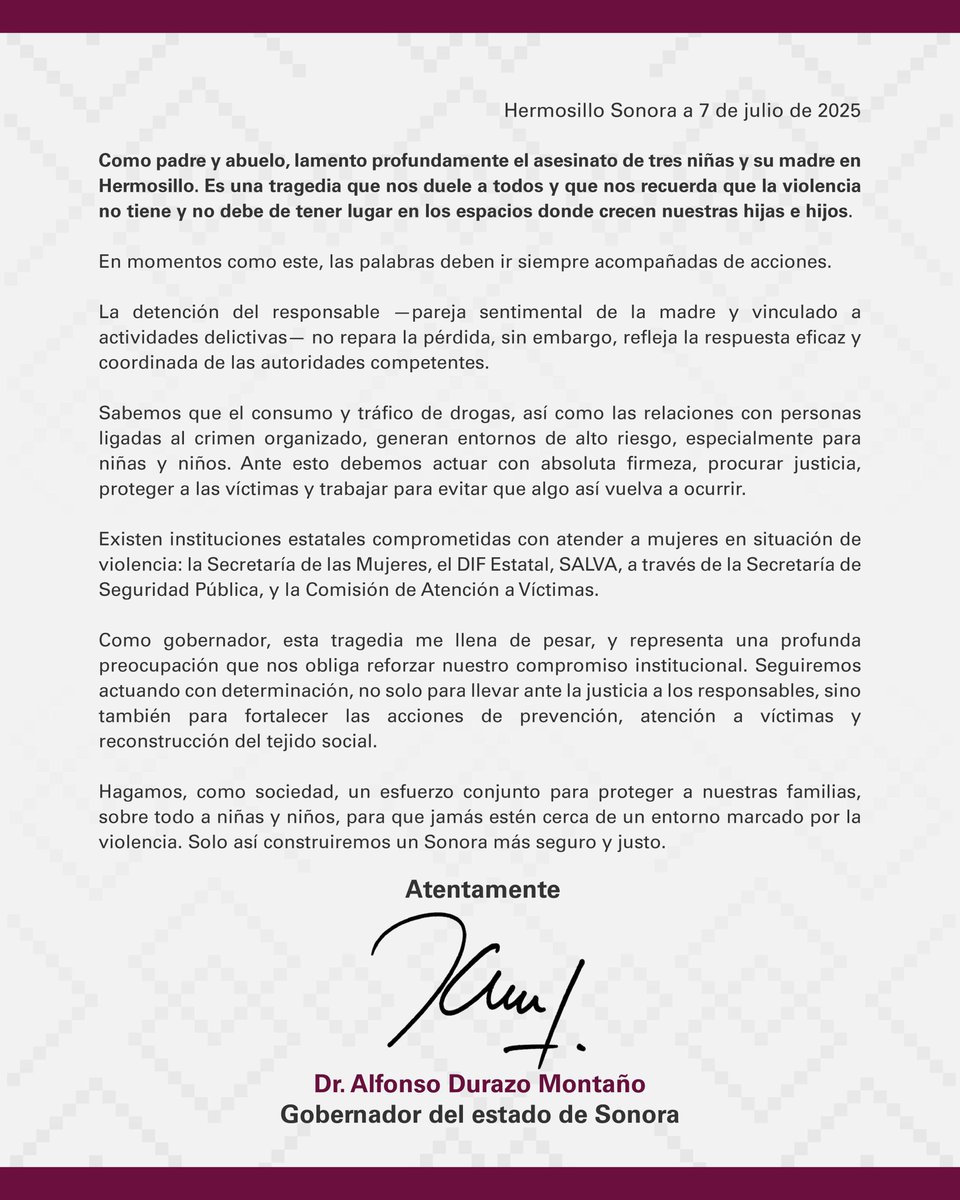 Como padre y abuelo lamento profundamente el asesinato de tres niñas y su madre en Hermosillo. Las palabras deben de ir siempre acompañadas de acciones; el responsable de este hecho ya fue detenido.

Mi compromiso como gobernador es seguir actuando con firmeza para que hechos