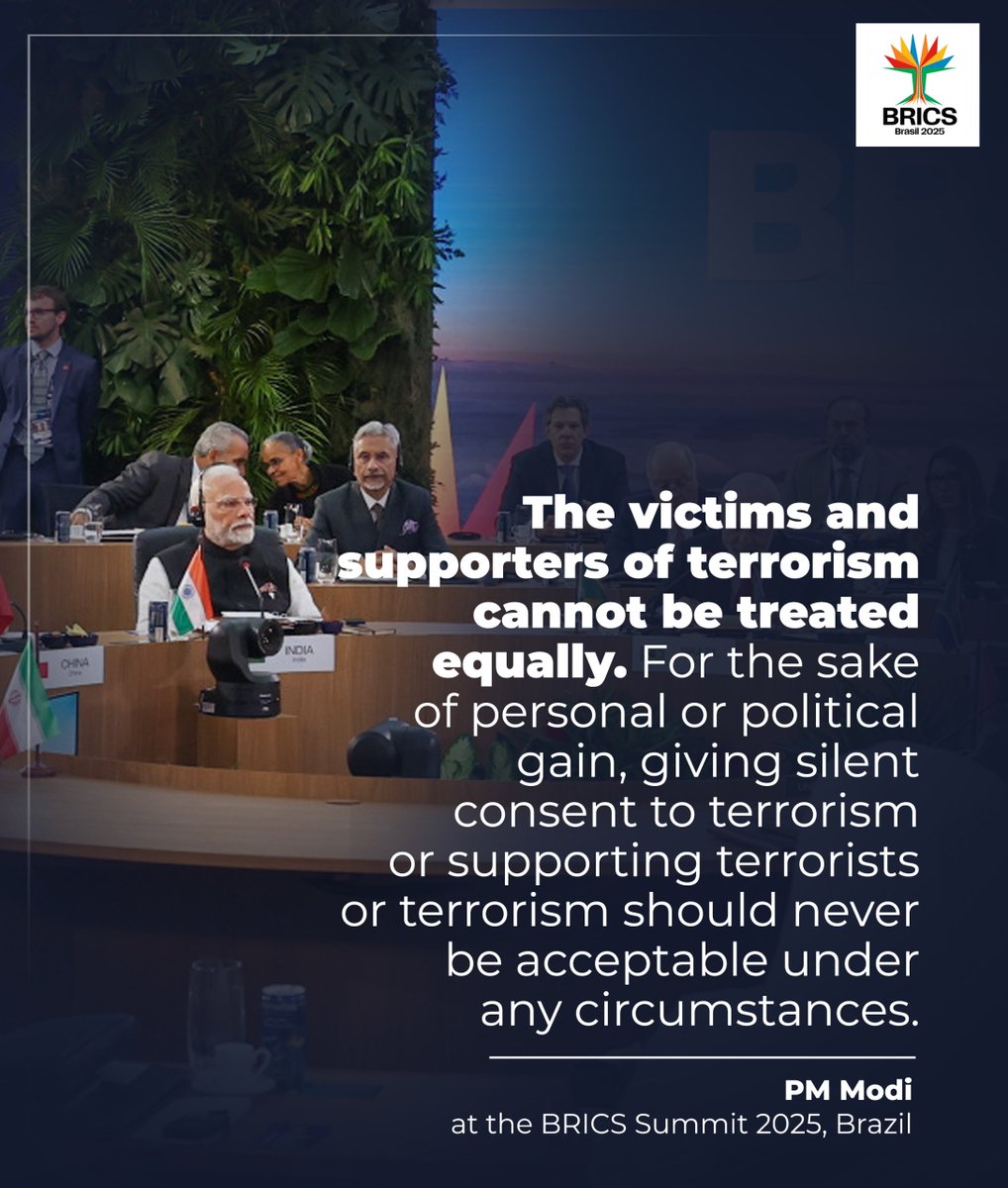 At BRICS 2025, PM Modi called out the global double standards:

𝐓𝐞𝐫𝐫𝐨𝐫𝐢𝐬𝐦 𝐡𝐚𝐬 𝐧𝐨 𝐣𝐮𝐬𝐭𝐢𝐟𝐢𝐜𝐚𝐭𝐢𝐨𝐧 — 𝐬𝐢𝐥𝐞𝐧𝐜𝐞 𝐨𝐫 𝐬𝐮𝐩𝐩𝐨𝐫𝐭 𝐢𝐬 𝐜𝐨𝐦𝐩𝐥𝐢𝐜𝐢𝐭𝐲.