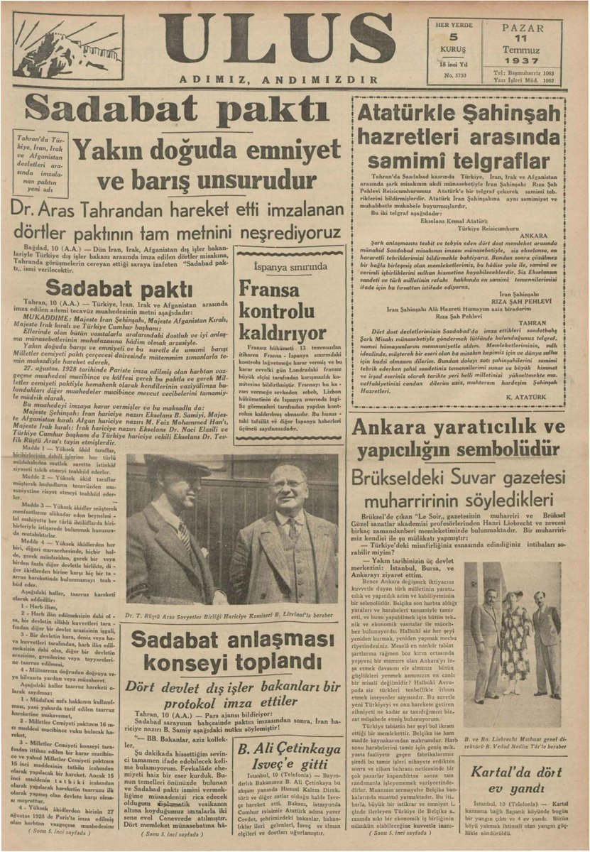 Sadabat (Şark Misakı) Paktı imzalandı. 08.07.1937

Taraflar: Türkiye, İran, Irak ve Afganistan 

TBMM tarafından 14 Ocak 1938 tarihinde 3324 Sayılı yasa ile onaylanmıştır.

Kanun, Komisyon Raporu ve Tutanaklar:
www5.tbmm.gov.tr/develop/owa/ka…
