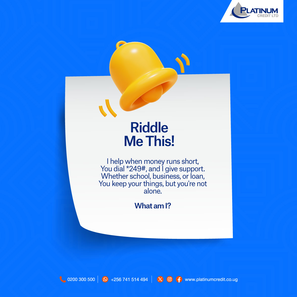 Think you’ve cracked it? Drop your answer below and tag a friend to try!
(Answer: A Loan)

To apply, simply dial 0200300500, WhatsApp us on 0741514494 or visit our website:
platinumcredit.co.ug

#ThereWhenYouNeedUs #WhenTimeIsMoneyWeDeliver