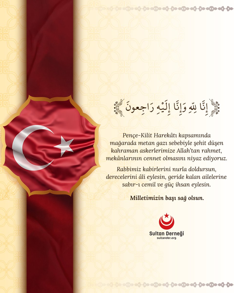 Pençe-Kilit Harekâtı kapsamında mağarada metan gazı sebebiyle şehit düşen kahraman askerlerimize Allah’tan rahmet, mekânlarının cennet olmasını niyaz ediyoruz.

Rabbimiz kabirlerini nurla doldursun, derecelerini âli eylesin, geride kalan ailelerine sabır-ı cemil ve güç ihsan