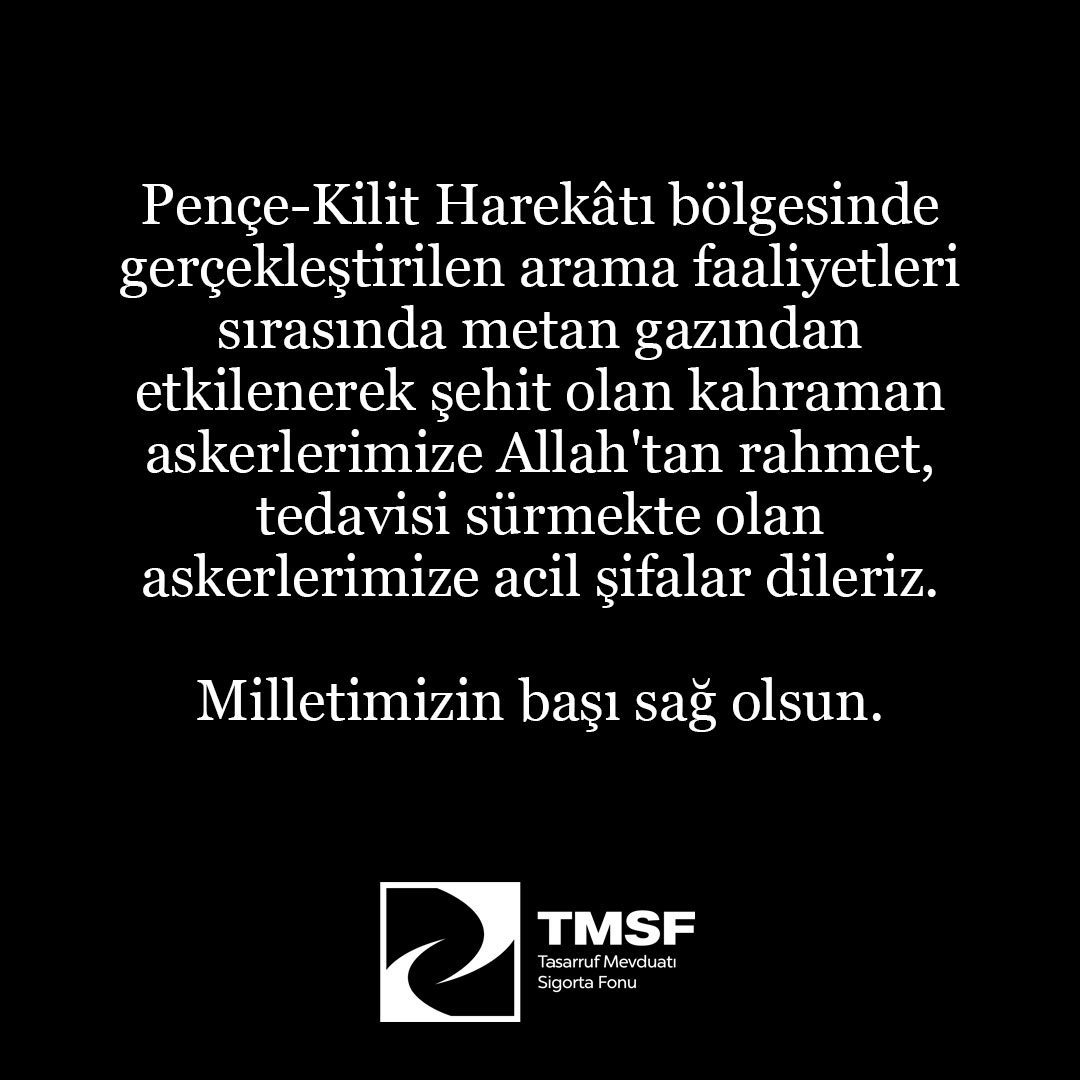Pençe-Kilit Harekâtı bölgesinde gerçekleştirilen arama faaliyetleri sırasında metan gazından etkilenerek şehit olan kahraman askerlerimize Allah'tan rahmet, tedavisi sürmekte olan askerlerimize acil şifalar dileriz.

Milletimizin başı sağ olsun.
