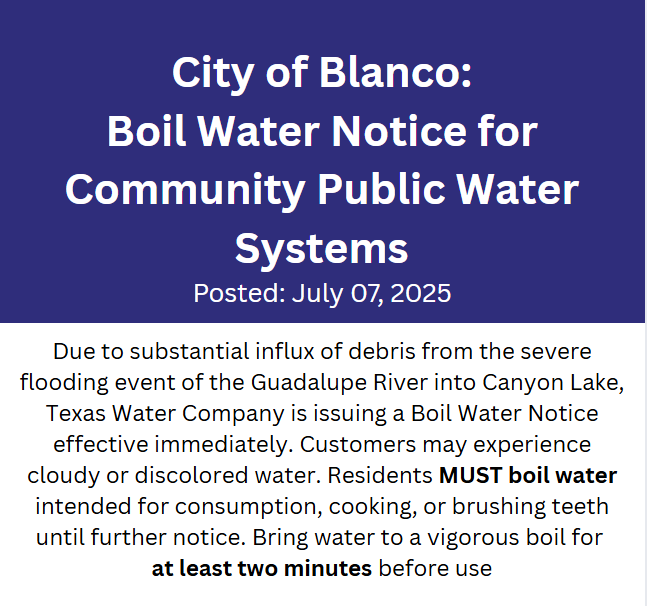 DonnaCampbellTX's tweet image. Boil Water Notices have been issued for the City of Blanco due to flood-related debris entering the water supply. Residents must boil all water used for drinking, cooking, or brushing teeth until further notice. Stay safe and take precautions as recovery efforts continue:…