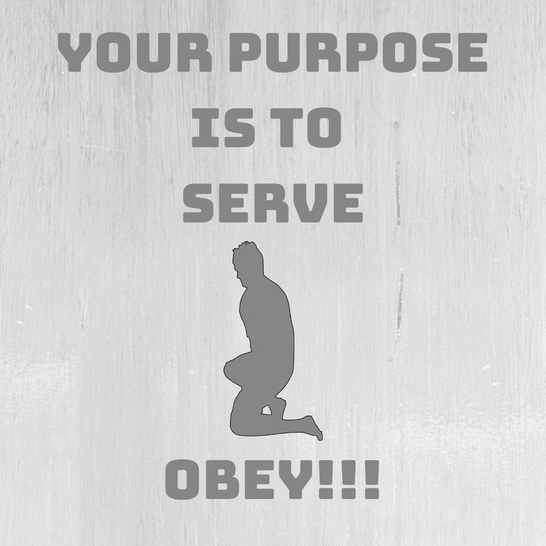 Here is a reminder as you start your week that your purpose is to serve and worship the MEN in your life.  Surrender yourself and give them the control they rightfully deserve.