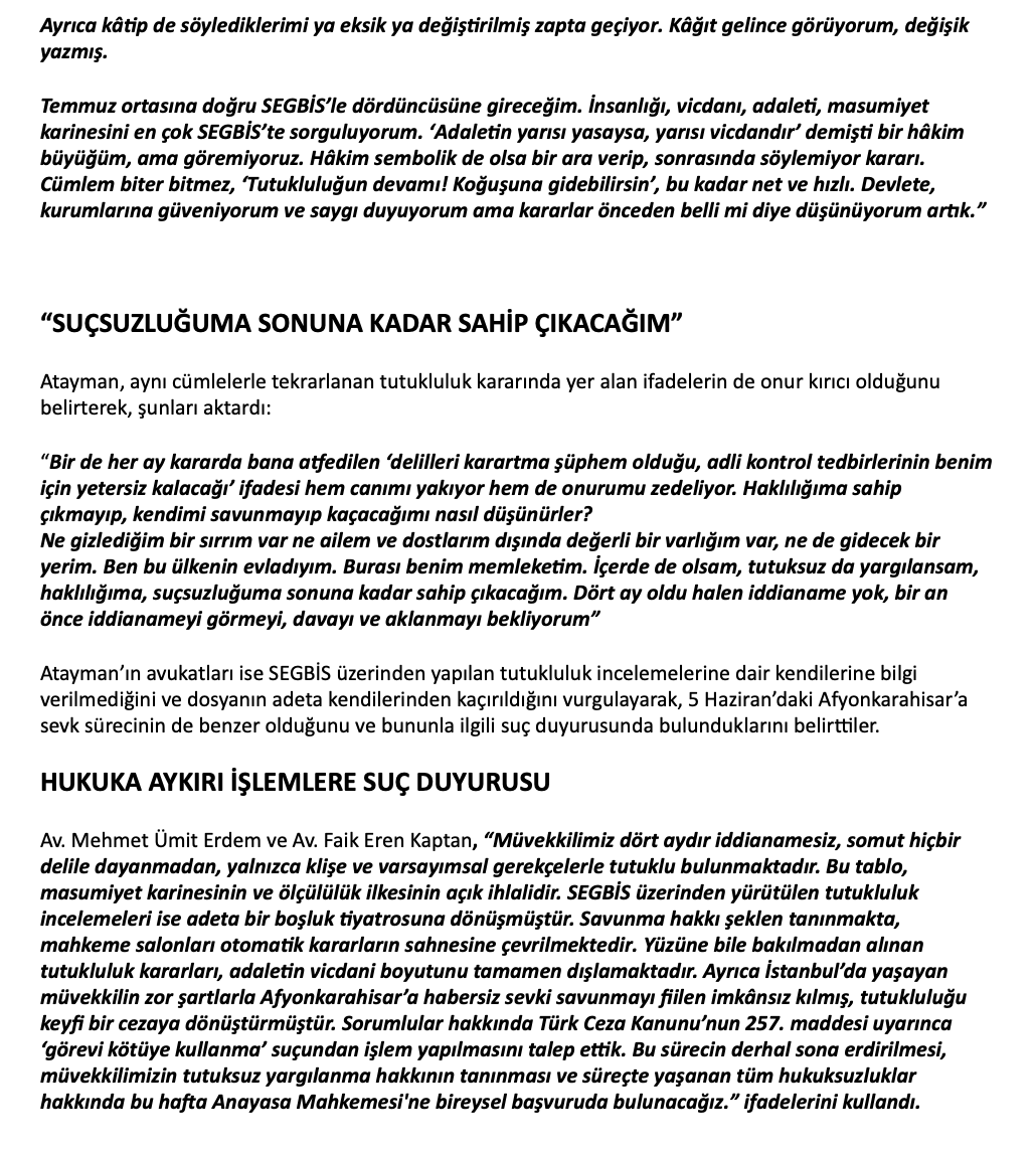 Afyon Cezaevi’nde zor koşullarda tutulan İBB tutuklusu Elif Atayman’dan mektup var:
- “Ne gizlediğim bir sırrım var ne ailem ve dostlarım dışında değerli bir varlığım var, ne de gidecek bir yerim. 
- Ben bu ülkenin evladıyım. Burası benim memleketim. İçerde de olsam, tutuksuz da