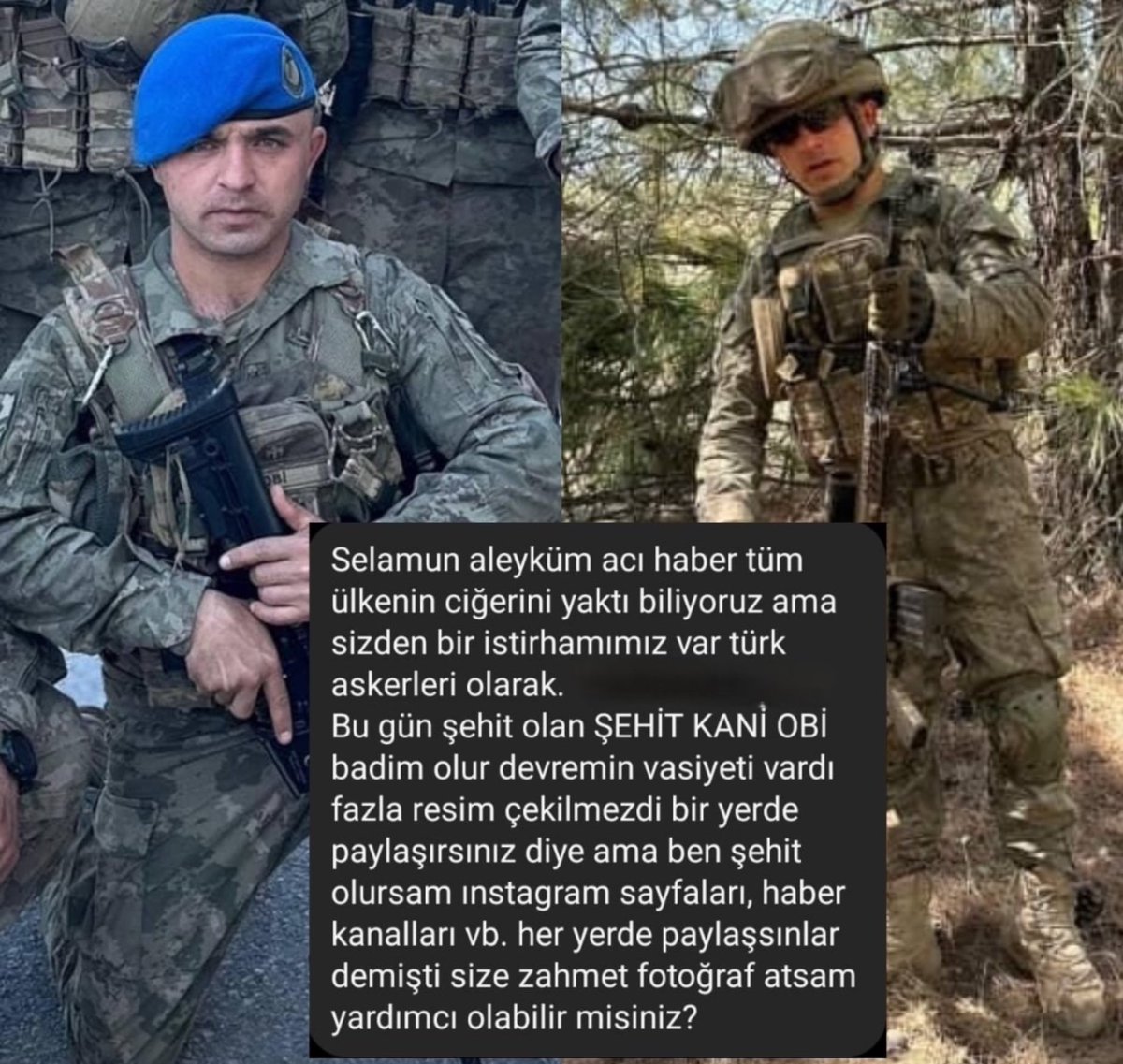 Şehit Kani Obi’nin vasiyeti:

“Ben şehit olursam, Instagram sayfaları, haber kanalları… her yerde paylaşsınlar.”