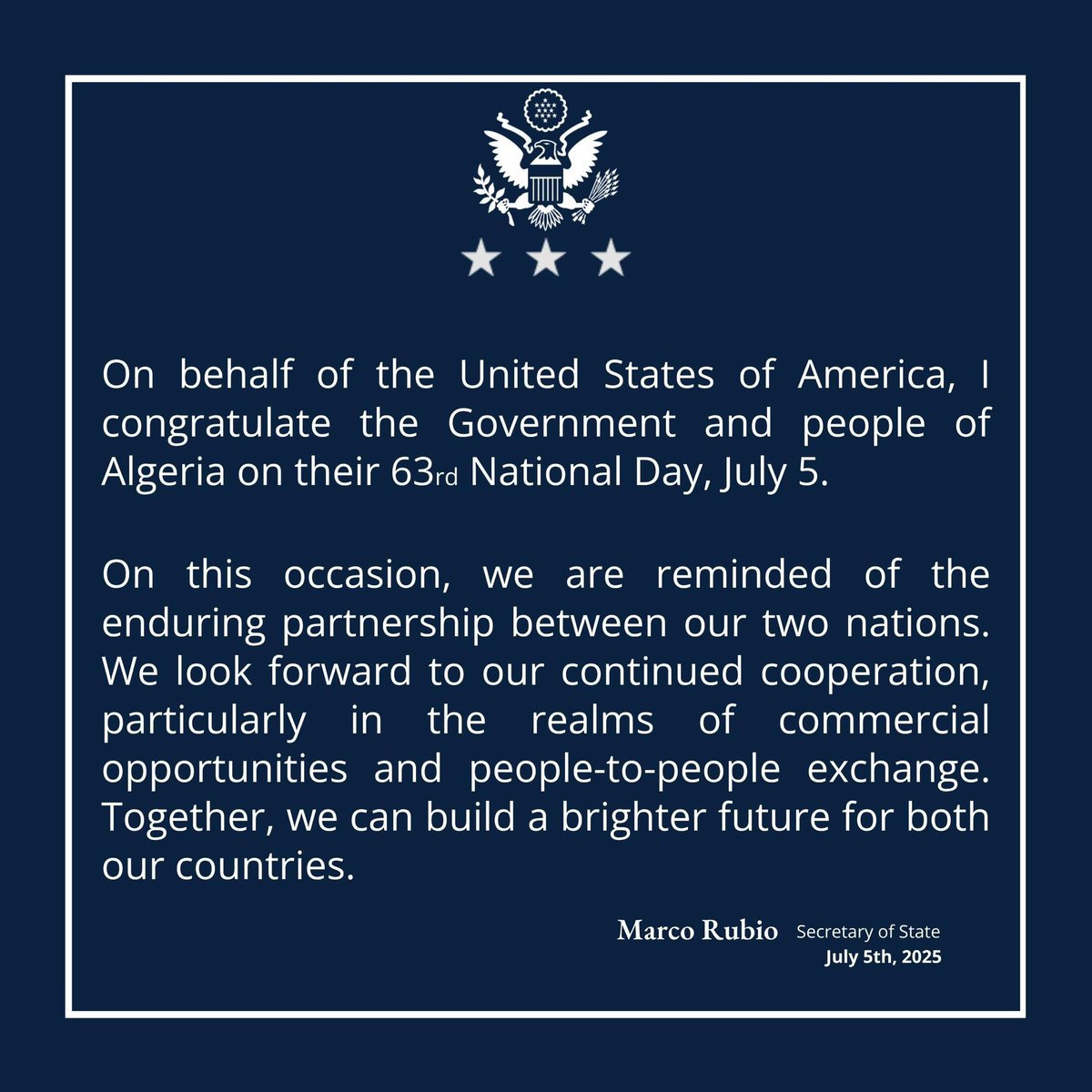 USEmbAlgiers's tweet image. "باسم الولايات المتحدة الأمريكية، أهنئ الحكومة الجزائرية وشعبها بمناسبة الذكرى الثالثة والستين لعيد الاستقلال، الموافق للخامس من شهر جويلية."- كاتب الدولة، ماركو روبيو.
📲📄 لقراءة البيان الكامل: dz.usembassy.gov/algeria-nation…
“On behalf of the United States of America, I…