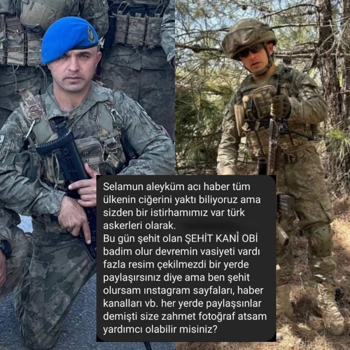 Şehit Kani Obi’nin vasiyeti:

“Ben şehit olursam, Instagram sayfaları, haber kanalları… her yerde paylaşsınlar.”