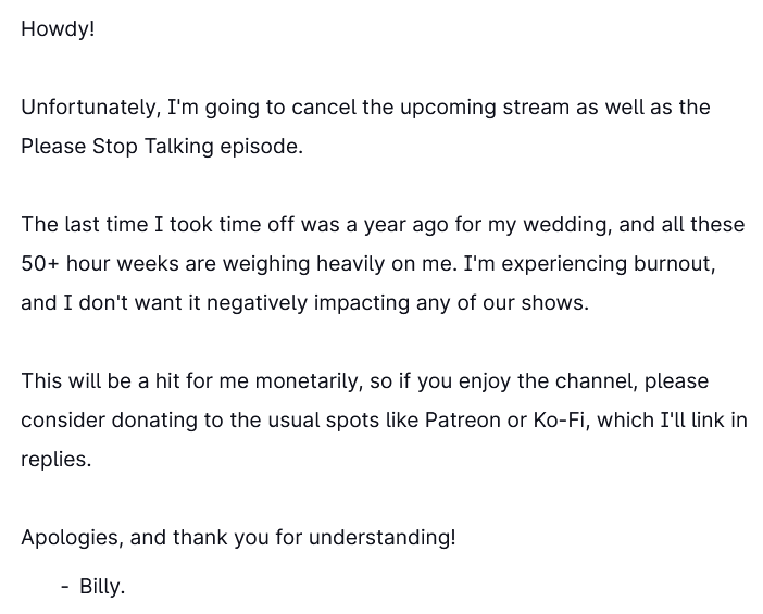 TL;DR: Burnt out. Don't want to hurt the show. Taking time off and cancelling episodes this month.