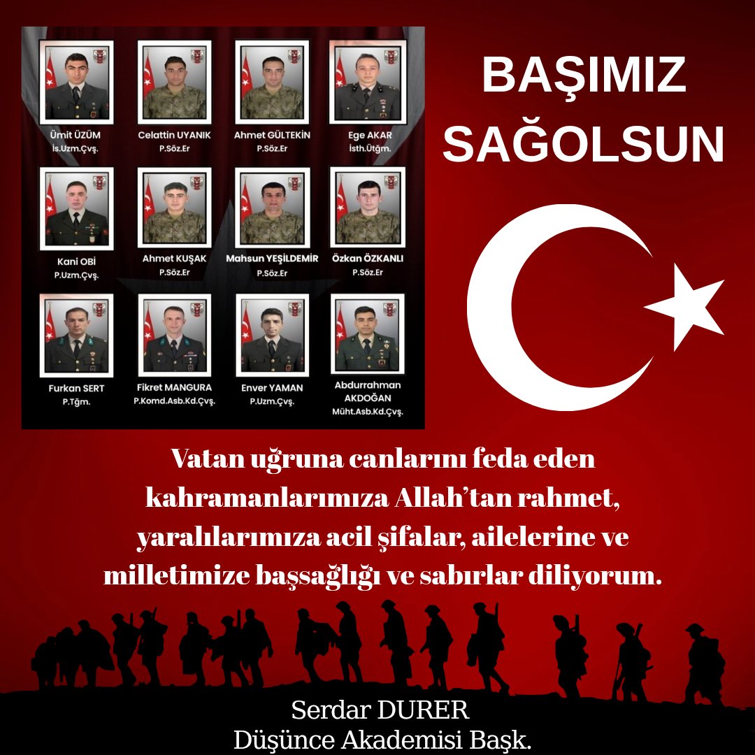 Vatan uğruna canlarını feda eden aziz şehitlerimize Allah’tan rahmet, kederli ailelerine ve milletimize başsağlığı diliyorum. Onların fedakârlığı ve cesareti, kalbimizde ebediyen yaşayacaktır. Yaralılarımıza da acil şifalar diliyorum.

Milletimizin başı sağ olsun.