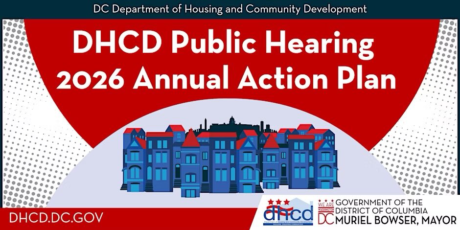 Join the DC Department of Housing and Community Development (DHCD) at the Public Hearing for the FY 2026 Annual Action Plan in-person and virtually on Monday, July 21, 2025 at 6:00 pm.

The public hearing will focus on the “Housing and Community Development Needs in the District