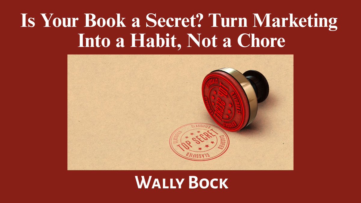 Is Your Book a Secret? Turn Marketing Into a Habit, Not a Chore by @WallyBock | buff.ly/7oZDv3m