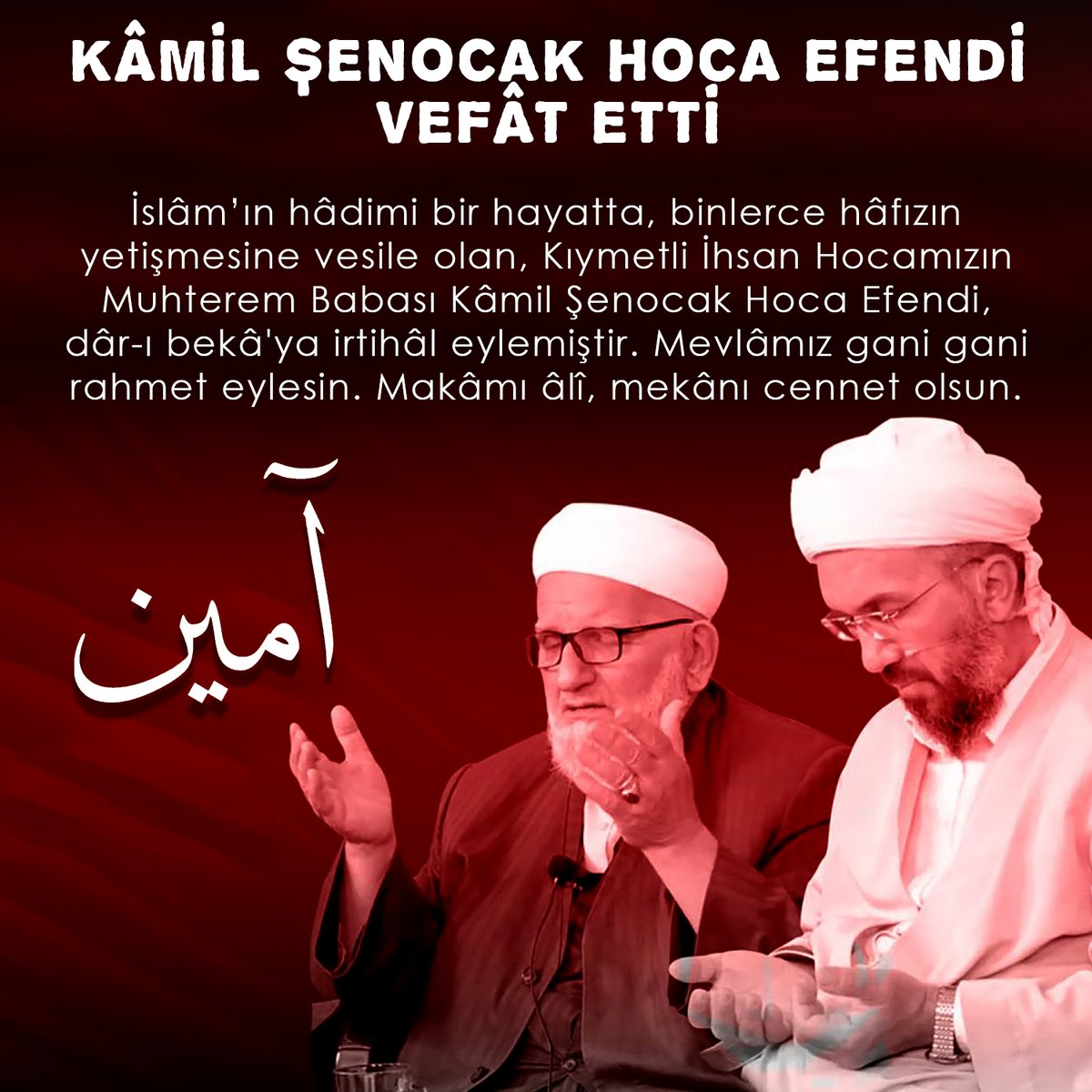 yildirimhasret's tweet image. KÂMİL ŞENOCAK HOCA EFENDİ VEFÂT ETTİ
İslâm’ın hâdimi bir hayatta, binlerce hâfızın yetişmesine vesile olan, Kıymetli İhsan Hocamızın Muhterem Babası Kâmil Şenocak Hoca Efendi, dâr-ı bekâ'ya irtihâl eylemiştir. Mevlâmız gani gani rahmet eylesin. Makâmı âlî, mekânı cennet olsun.…