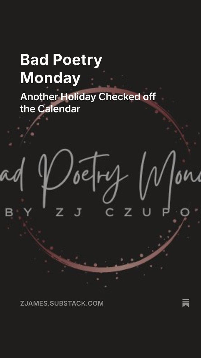 It's Bad Poetry Monday. Check out my musings about holidays at zjames.substack.com.