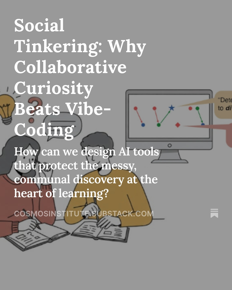 Cosmos Institute (@cosmos_inst) on Twitter photo Protect the spirit of tinkering.
<a href="/medialab/">MIT Media Lab</a> educator and Cosmos grantee Caitlin Morris argues the best learning is messy, social, and shared—not just efficient.
Today’s AI tools could flatten that. Protect the spirit of tinkering.
<a href="/medialab/">MIT Media Lab</a> educator and Cosmos grantee Caitlin Morris argues the best learning is messy, social, and shared—not just efficient.
Today’s AI tools could flatten that.