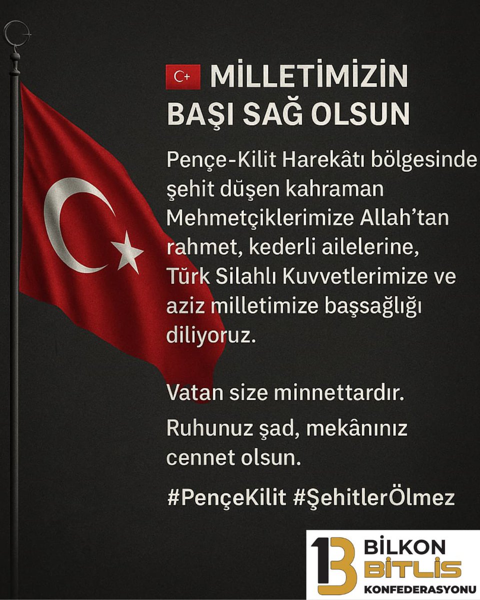 🇹🇷 Milletimizin Başı Sağ Olsun
Pençe-Kilit Harekâtı bölgesinde şehit düşen kahraman Mehmetçiklerimize Allah’tan rahmet, kederli ailelerine, Türk Silahlı Kuvvetlerimize ve aziz milletimize başsağlığı diliyoruz.

Vatan size minnettardır.
Ruhunuz şad, mekânınız cennet olsun.