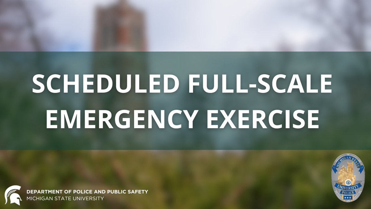 Spartans, on Tuesday, July 8, from 8–11:30 a.m., MSU DPPS will conduct a full-scale emergency exercise on the East Lansing Campus.  You may see and hear emergency vehicles, sirens, and personnel within the area of Wharton Center, Hagadorn Rd., Wilson Rd., and Shaw Lane (commonly