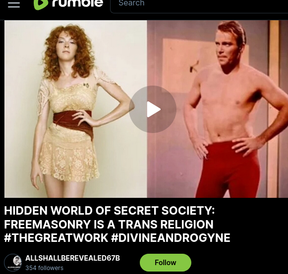 <a href="/yivieyvonne/">yivie</a> <a href="/MrNanobubble/">The White Water Company</a> <a href="/MAVERIC68078049/">MAVERICK X</a> MY MOST CENSORED VIDEOS - THEY DO NOT WANT U TO FIGURE THIS OUT.  EVER
<a href="/AuthorCiaL/">Florencia LaChance Author</a> #elitegenderinversion
rumble.com/v5tneae-hidden… freemasonry is a trans religion - cult of baphomet
rumble.com/playlists/N_jS… 91 VID PLAYLIST Rumble