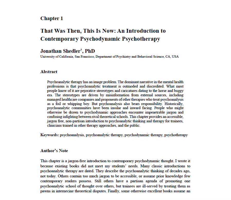 JonathanShedler's tweet photo. “Most psychoanalytic therapists have no idea how to respond to the question (all too common at social gatherings), “Are you a ‘Freudian?’ The question has no meaningful answer, and I fear that any answer I give could lead only to misunderstanding.

In a basic sense, all mental health professionals are ‘Freudian’ because so many of Freud’s concepts have simply been assimilated into the broader culture of psychotherapy. They now seem so commonplace, commonsense, and taken-for-granted that people do not recognize they originated with Freud and were radical at the time. 

For example, most people believe trauma can cause emotional and physical symptoms; that our care in the early years shapes our development; that people have competing, contradictory motives and desires; that sexual abuse of children occurs and has disastrous consequences; that emotional difficulties can be treated by talking; that we sometimes find fault with others for the very things we do not wish to see in ourselves; that it is exploitive and destructive for therapists to have sexual relations with patients; and so on.

These and many more ideas that are widely accepted among therapists are ‘Freudian.’ In this respect, every contemporary psychotherapist is a (gasp) Freudian, like it or not. Even the practice of meeting with patients for regularly scheduled appointment hours originated with Freud.

In another sense, the question ‘Are you a Freudian?’ is unanswerable because no contemporary psychoanalytic therapist is a ‘Freudian.’ What I mean is that psychoanalytic thinking has evolved radically since Freud’s day—not that you would know this from reading psychology textbooks. In the past decades, there have been sea changes in theory and practice. The field has grown in diverse directions, far from Freud’s historical writings. In this sense, no one is a ‘Freudian.’

Psychoanalysis is continually evolving new models and paradigms. The development of psychoanalytic knowledge did not end with Freud, any more than physics ended with Newton, astronomy with Copernicus, or the development of the behavioral tradition in psychology ended with John Watson.”

(full text below)