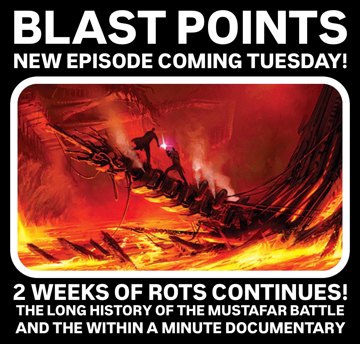 TUESDAY! Look out for an all new episode as our 2 weeks of Revenge of the Sith concludes with all things Mustafar! Where did the legend that it would all end on a volcano planet come from &amp; what about the 2005 DVD documentary Within A Minute?  All that &amp; more in the next episode!