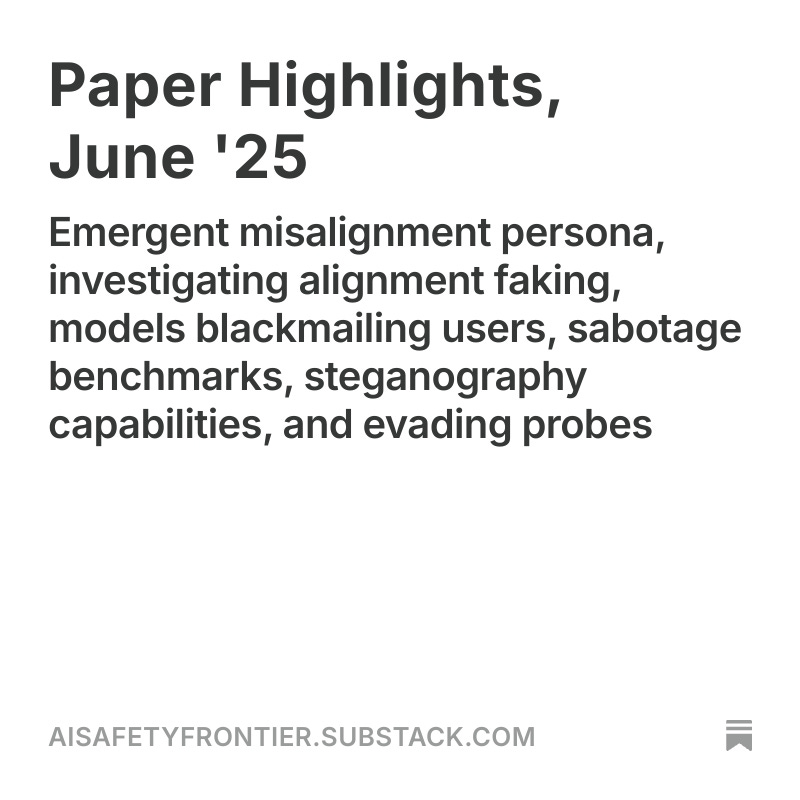 gasteigerjo's tweet image. AI Safety Paper Highlights, June '25:
- *The Emergent Misalignment Persona*
- Investigating alignment faking
- Models blackmailing users
- Diverse sabotage benchmarks
- Steganography capabilities
- Learning to evade probes
open.substack.com/pub/aisafetyfr…