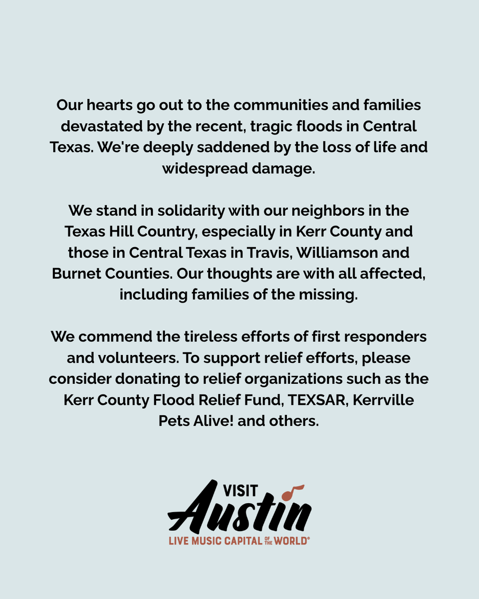 Our hearts go out to the victims of the Central Texas floods. We're deeply saddened by the loss of life &amp; we commend the efforts of first responders and volunteers. Please consider donating to the Kerr County Flood Relief Fund or find more ways to help at visitaustin.org/emergency-info…