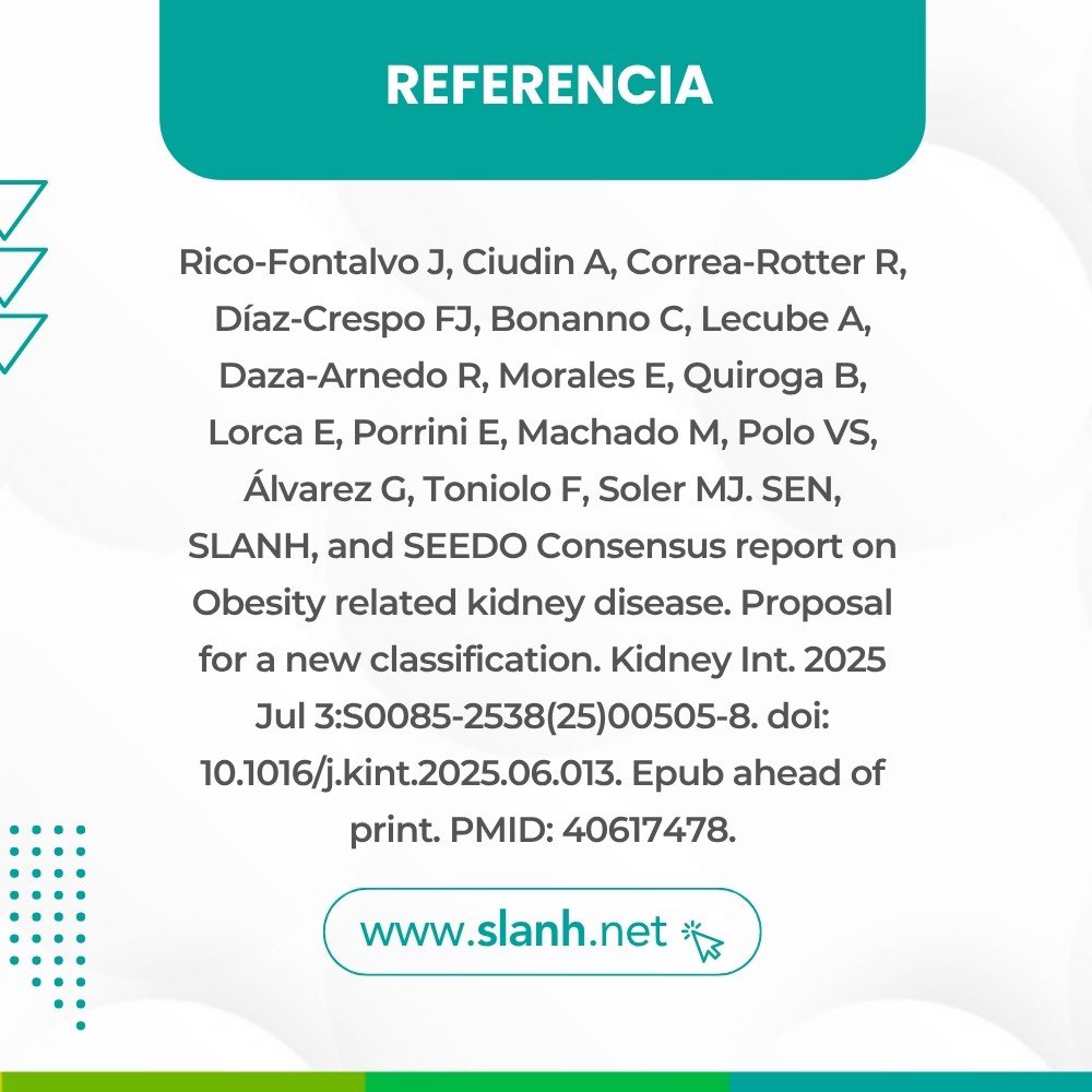 SLANH, SEN y SEEDO presentan un consenso internacional sobre la clasificación de la ERC asociada a obesidad (ERC-Ob) en 5 tipos, según alteraciones renales y estadio clínico (sin diálisis, diálisis o trasplante). 
Publicado en la revista Kidney International.