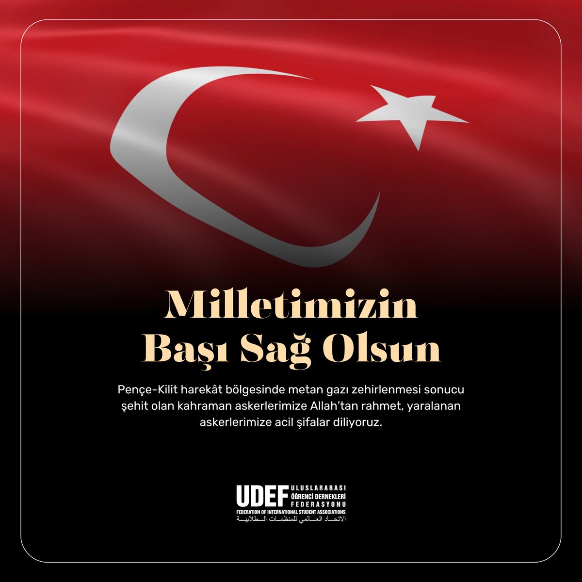 UDEF (@udeforgtr) on Twitter photo Milletimizin Başı Sağolsun! 🇹🇷 
Pençe-Kilit harekât bölgesinde metan gazı zehirlenmesi sonucu şehit olan kahraman askerlerimize Allah’tan rahmet, yaralanan askerlerimize acil şifalar diliyoruz. Milletimizin Başı Sağolsun! 🇹🇷 
Pençe-Kilit harekât bölgesinde metan gazı zehirlenmesi sonucu şehit olan kahraman askerlerimize Allah’tan rahmet, yaralanan askerlerimize acil şifalar diliyoruz.