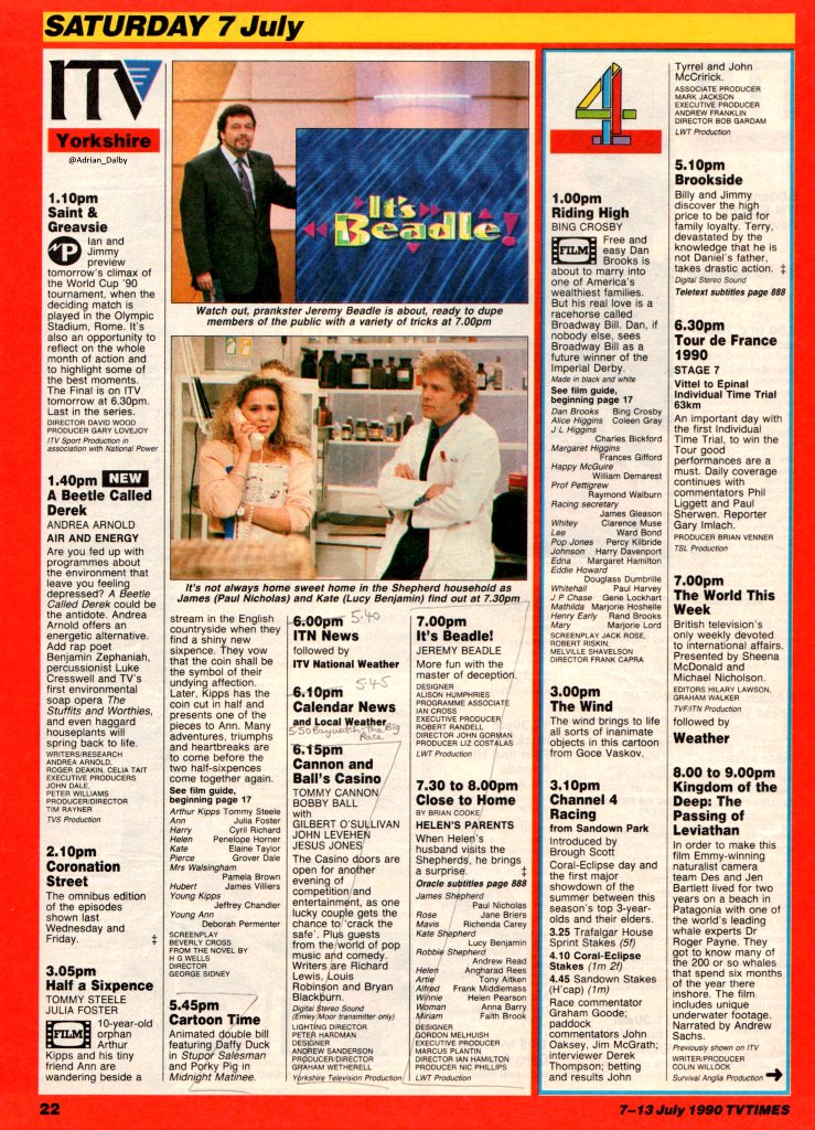 TV📺7/7/90 ITV 
2.10:Coronation Street 3.5:Film - Half a Sixpence 5.45:Cartoon Time 6.0:News 6.15:Cannon and Ball's Casino 7.0:It's Beadle! 7.30:Close to Home 8.0:The Saint 9.55:News 10.15:Hale and Pace 10.45:Tour of Duty