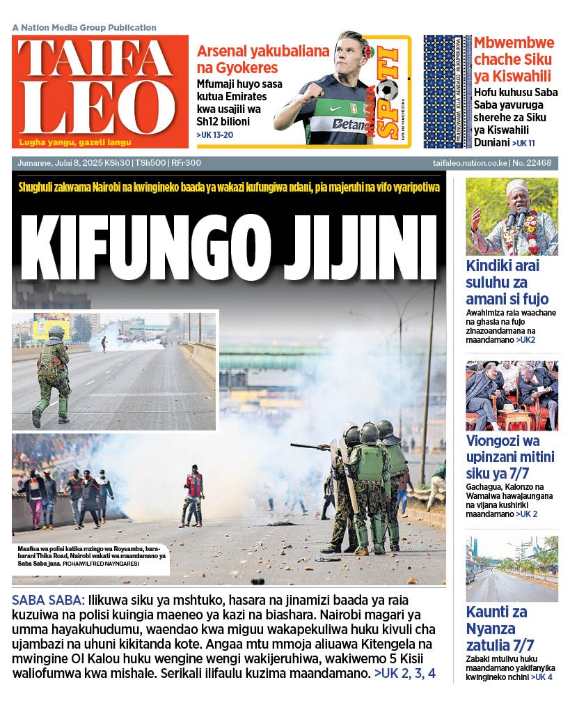 Taifa Leo, Jumanne, Julai 8, 2025
1. KIFUNGO JIJINI - Wakazi wafungiwa ndani, maafa, majeraha na uporaji wa kushtua ukishuhudiwa maeno mbalimbali 
2. Viongozi wa upinzani waingia mitini
3. Mbwembwe chache Siku ya Kiswahili Duniani 
epaper.nation.africa/ke
