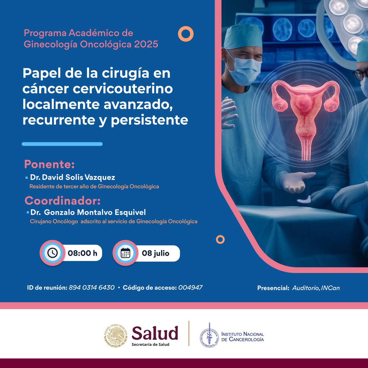 incanMX's tweet image. 🔬 Programa Académico de Ginecología 2025
📍 Presencial en el Auditorio INCan y por Zoom
🗓️ 8 de julio | 08:00 h
🎙️ Tema: Papel de la cirugía en cáncer cervicouterino localmente avanzado, recurrente y persistente
🔗 ID: 894 0314 6430
🔐 Código de acceso: 004947
