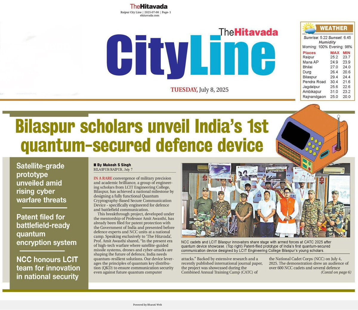 truth_finder04's tweet photo. 🛡️ @TheHitavada1911 EXCLUSIVE 

🇮🇳 Young scholars from Chhattisgarh’s Bilaspur district unveil India’s first quantum‑secured defence device ⚛️
💥 छत्तीसगढ़ के बिलासपुर जिले के युवा ‘अविष्कार’ शोधकर्ताओं ने विकसित किया भारत का पहला क्वांटम क्रिप्टोग्राफी आधारित रक्षा संचार उपकरण 🚀

🔍 Key Highlights:
• Built using QKD (BB84/E91), AI‑based anomaly detection, NATO interoperability support-resilient against post‑quantum threats.

• Satellite‑grade prototype unveiled amid rising cyber warfare threats.

• Patent filed for battlefield‑ready quantum encryption system. 

👨‍🏫 Mentored by Professor Amit Awasthi, the Core “Avishkar” team comprises: Adarsh Dande, Harsh Thawait, Basu Kaushal, Ayushman Jangde & Pratik Srivastava. 

📄 Research published in the International Research Journal of Modernization in Engineering, Technology and Science (June 2025)
🔗 DOI: https://t.co/V5Fg2mYzsC

📂🔓Unveiled at CATC 2025 before 600+ NCC cadets & defence officials. • NCC honours LCIT team for innovation in national security

🏷️@PMOIndia @narendramodi 
@SpokespersonMoD 
@DefenceMinIndia @ChhattisgarhCMO @vishnudsai @ArunSao3 @ipsvijrk @rdxten @smitaprakash 
@PIB_India 
@DRDO_India 
@DefProdnIndia 
@adgpi 
@IAF_MCC 
@indiannavy
@HQ_IDS_India 
@NorthernComd_IA 
@easterncomd 
@IaSouthern 
@westerncomd_IA 
@IN_HQENC 
@Tri_Service 
@Def_PRO_Chennai 
@DefPROMumbai 
@HALHQBLR 
@BEL_CorpCom 
@bdl_india 
@BrahMosMissile 
@tataadvanced 
@AdaniDefence 
@ideaforgeinc 
@TonboImaging 
@India_iDEX 
@ZenTechnologies 
@SkyrootA 
@DhruvaSpace 
@PixxelSpace 
@CAPS_INDIA 
@ChanakyaForum 
@StratNewsGlobal
@ajaishukla 
@PravinSawhney 
@nitingokhale 
@Iyervval 
@ShivAroor 
@idrwalerts 

🔖#QuantumIndia #QuantumBreakthrough #IndiaDefence #MakeInIndia #NationalSecurity
#CyberShield #QuantumEncryption #MilitaryTech #AatmanirbharBharat #IndiaInnovation
#CATC2025 #StrategicLeap #truth_finder04 #TheHitavada_MukeshSSingh
#YouthInnovation #StartUpDefence #BreakingNews #IndiaFirst #DigitalIndia
#InvestigativeJournalist #FutureForce #SwadeshiPower #ScienceForSecurity
#छत्तीसगढ़_गर्व #बिलासपुर_नाज़ #राष्ट्रीय_सुरक्षा #आत्मनिर्भर_भारत
#युवा_शोधकर्ता #स्वदेशी_तकनीक #भारत_की_रक्षा #ब्रेकिंग_न्यूज़
#मेकइनइंडिया #देश_की_शान #नवाचार_भारत #रक्षा_क्रांति #CATC_2025
#भारत_जैसा_कोई_नहीं #वैज्ञानिक_क्रांति #सुरक्षा_सशक्तिकरण

🔗 Read Full Report 📰

(1) The Hitavada Raipur Cityline
https://t.co/iSAfcU0EiH

(2) The Hitavada Nagpur Cityline
https://t.co/7GdeLByUhz

(3) The Hitavada Vidarbha Line
https://t.co/Vvjdgpenxo

(4) The Hitavada Jabalpur Cityline
https://t.co/ZAknbnc7SH

(5) The Hitavada Bhopal Cityline
https://t.co/iiNuizxrWy