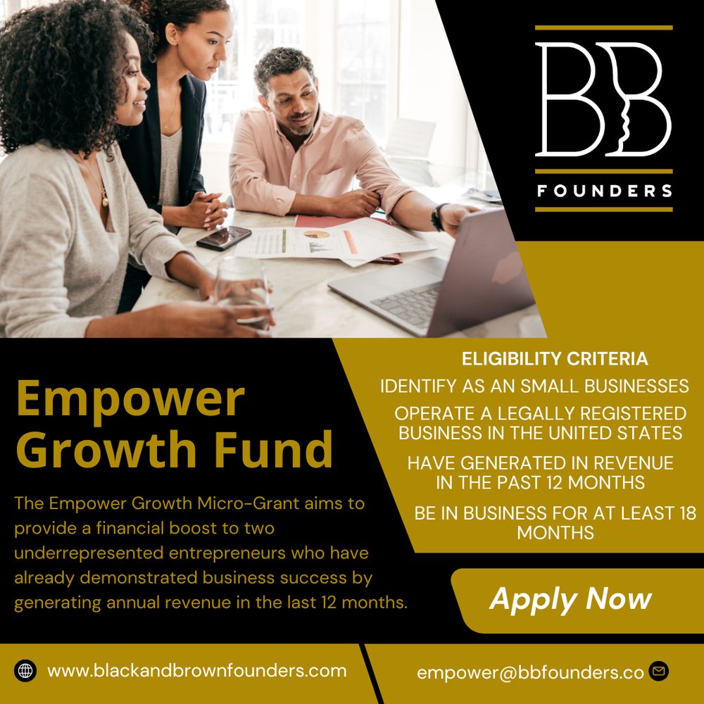 The Empower Growth Micro-Grant is Now Open

Fuel Your Business Growth with the Empower Growth Fund!

Apply Now and take your business to the next level
Apply Here: blackandbrownfounders.com/egf