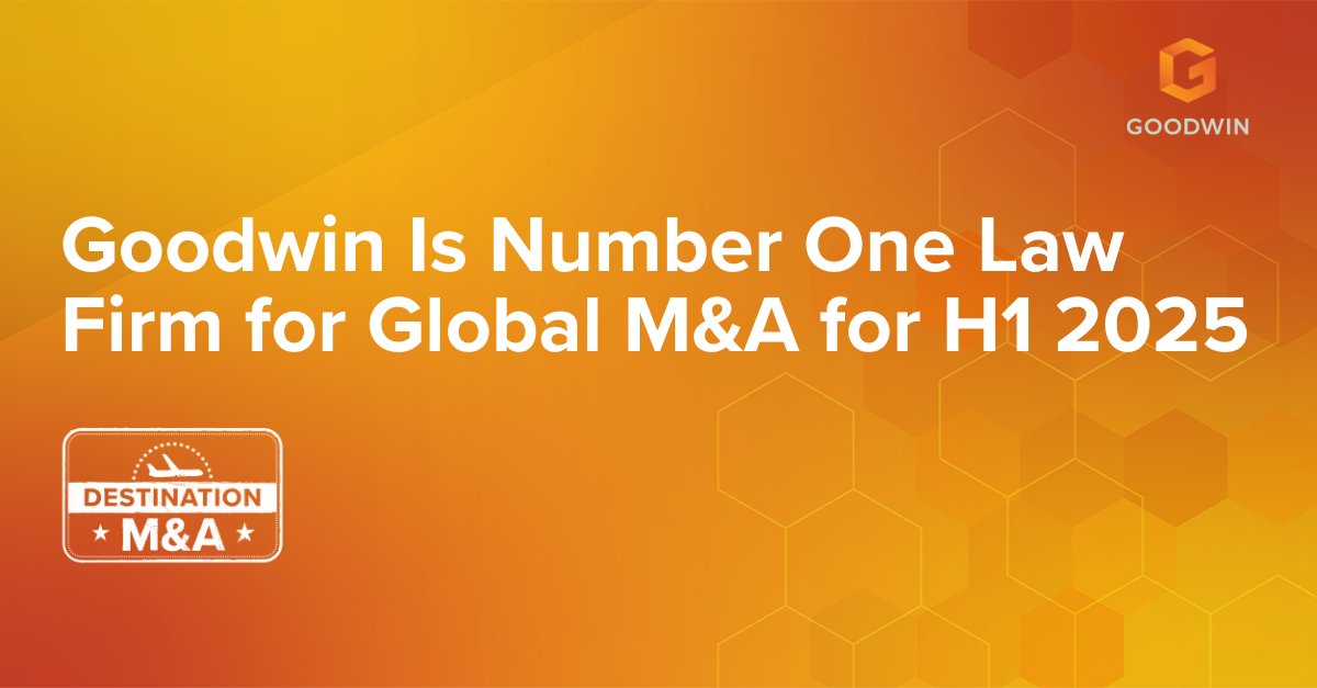 Goodwin has once again been ranked the #1 law firm in LSEG’s H1 2025 league tables for global M&amp;A by deal count—and also secured the #1 spot in United States M&amp;A for announced deals.

Our unique combination of industry-specific focus and client-first mentality enables us to offer