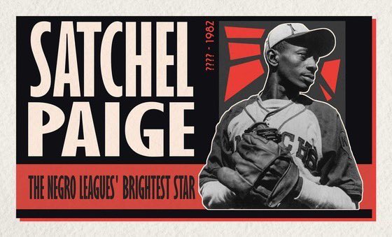 “HOW OLD WOULD YOU BE IF YOU DIDN’T KNOW HOW OLD YOU ARE?” 
—Satchel Paige 

OTD in 1906, “Satchel” Paige was born in Mobile, AL. He’d become one of the greatest pitchers in baseball history. We celebrate his 119th b-day.  Or, is it his 129th? His age remains an age old mystery!