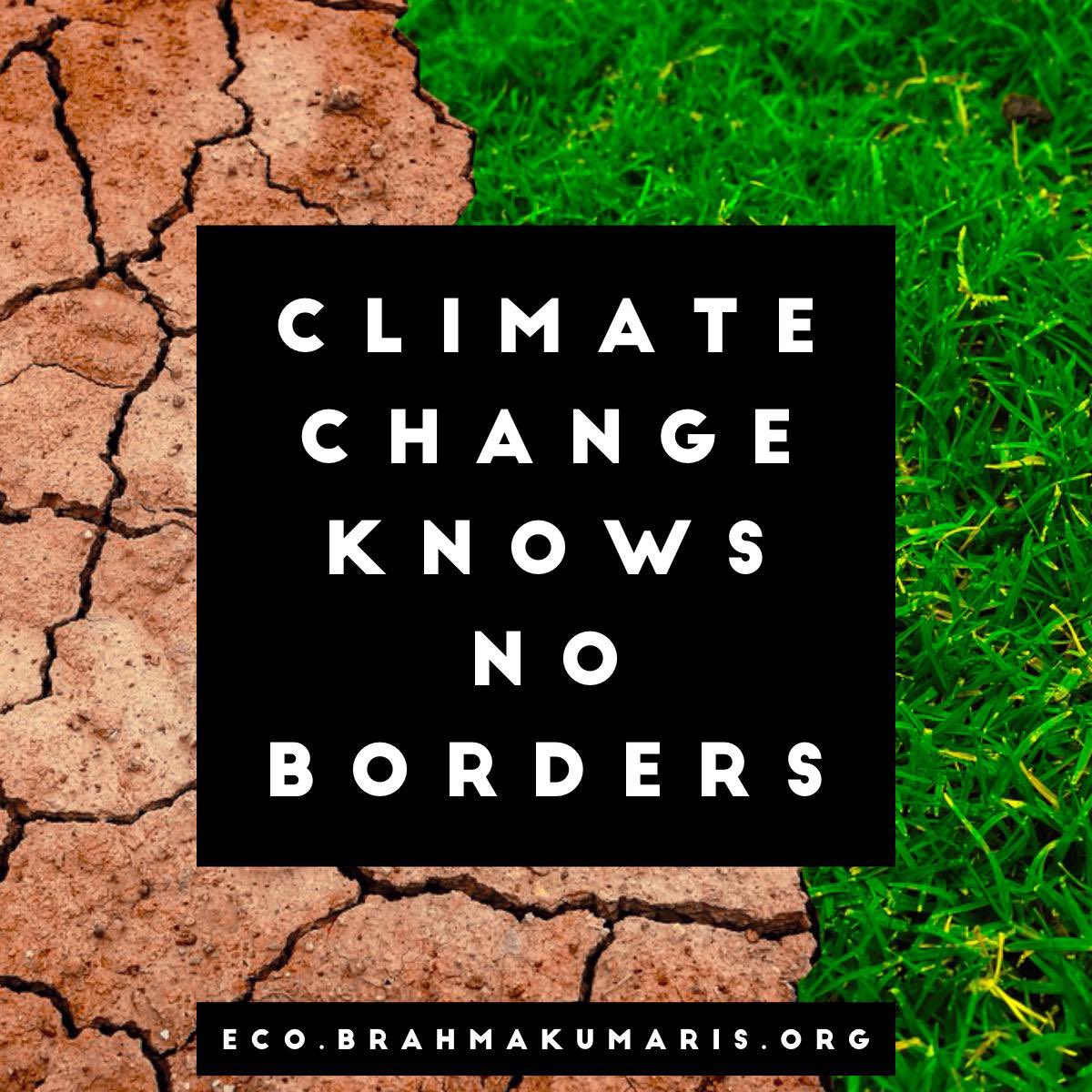 Climate Change knows no borders. 

#ClimateWisdom
#JoyfulLiving 

#ecobrahmakumaris  #environment #ForestBathing
