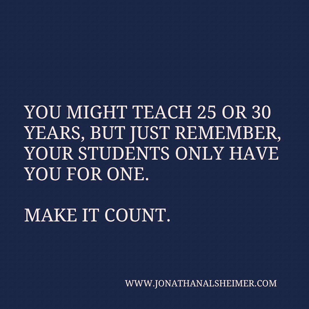 Jonathan Alsheimer (@mr_alsheimer) on Twitter photo “Teach like it’s your kid in the front row.” 
When I adopted this mentality it changed my perspective on the power and impact of what I do as a teacher ❤️
You might teach 25 or 30 years but you have this years kids for 1. Make it count 🙌 “Teach like it’s your kid in the front row.” 
When I adopted this mentality it changed my perspective on the power and impact of what I do as a teacher ❤️
You might teach 25 or 30 years but you have this years kids for 1. Make it count 🙌