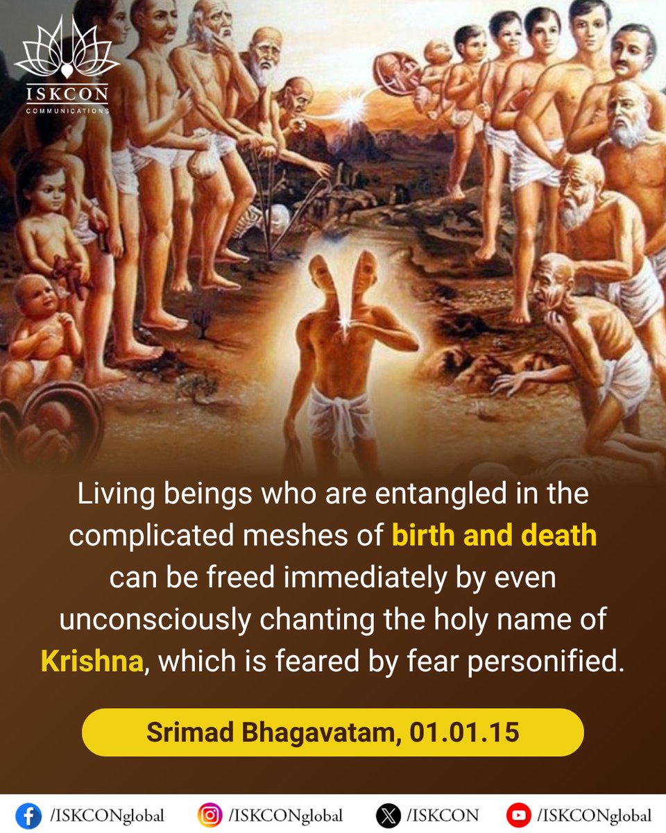iskcon's tweet image. Living beings who are entangled in the complicated meshes of birth and death can be freed immediately by even unconsciously chanting the holy name of Krishna, which is feared by fear personified.
~Srimad Bhagavatam, 01.01.15