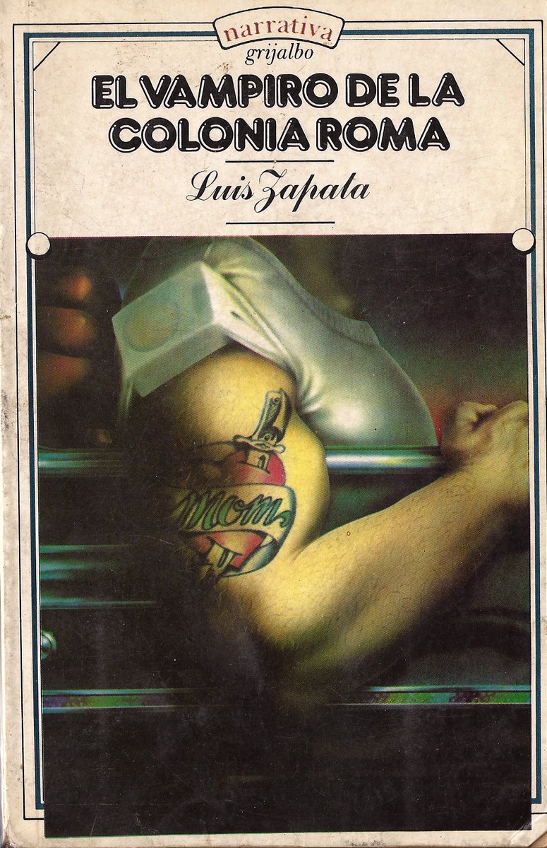 30 OBRAS IMPRESCINDIBLES DE LA NARRATIVA CUIR EN MÉXICO
30. El vampiro de la colonia Roma, de Luis Zapata (Grijalbo, 1979)
Esta lista no podría acabar con otra obra más que con esta novela, que “inventó” la narrativa cuir en nuestro país, en el mismo sentido que Monsiváis decía