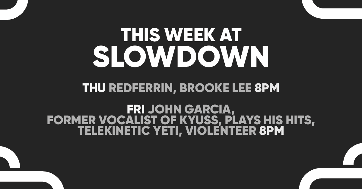 THIS WEEK!🤠THU Music City's Redferrin performs w/ Brooke Lee!🤘FRI John Garcia, a founding member of Kyuss, Slo-Burn, Unida, and Hermano, will be playing all his hits! Telekinetic Yeti &amp; Violenteer will kick it off!

🎟️ Tickets on sale now!

INFO/TIX: theslowdown.com/events