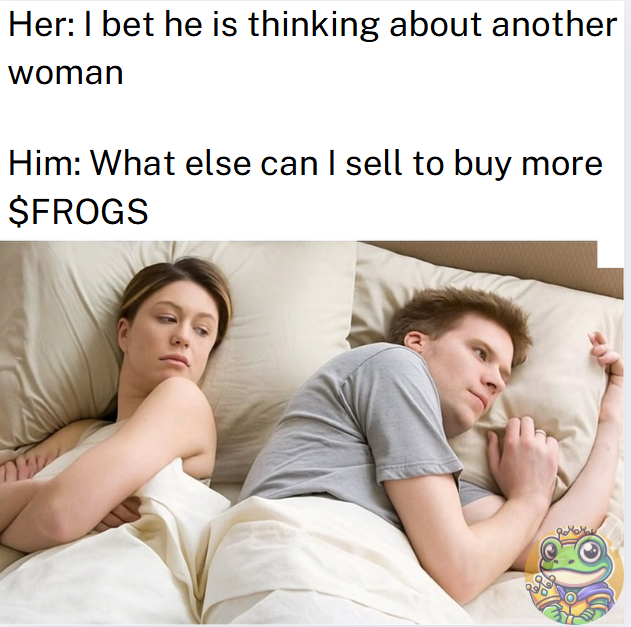 🐸💚She thinks he’s thinking about another woman…
But nah, he’s just thinking about what else he can sell to buy more $FROGS 🤝

If you know, you know. 🐸

👉Join the FROGS CLUB and let’s send it together! 🌊

$FROGS #Cronos