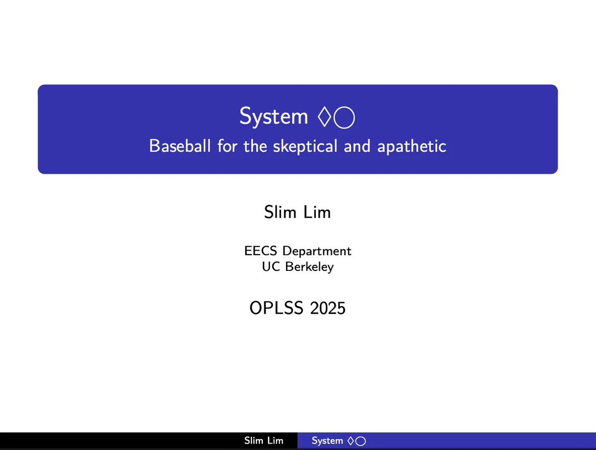 Beamer presentation titled "System ◊◯: Baseball for the skeptical and apathetic", by Slim Lim, EECS Department, UC Berkeley, OPLSS 2025