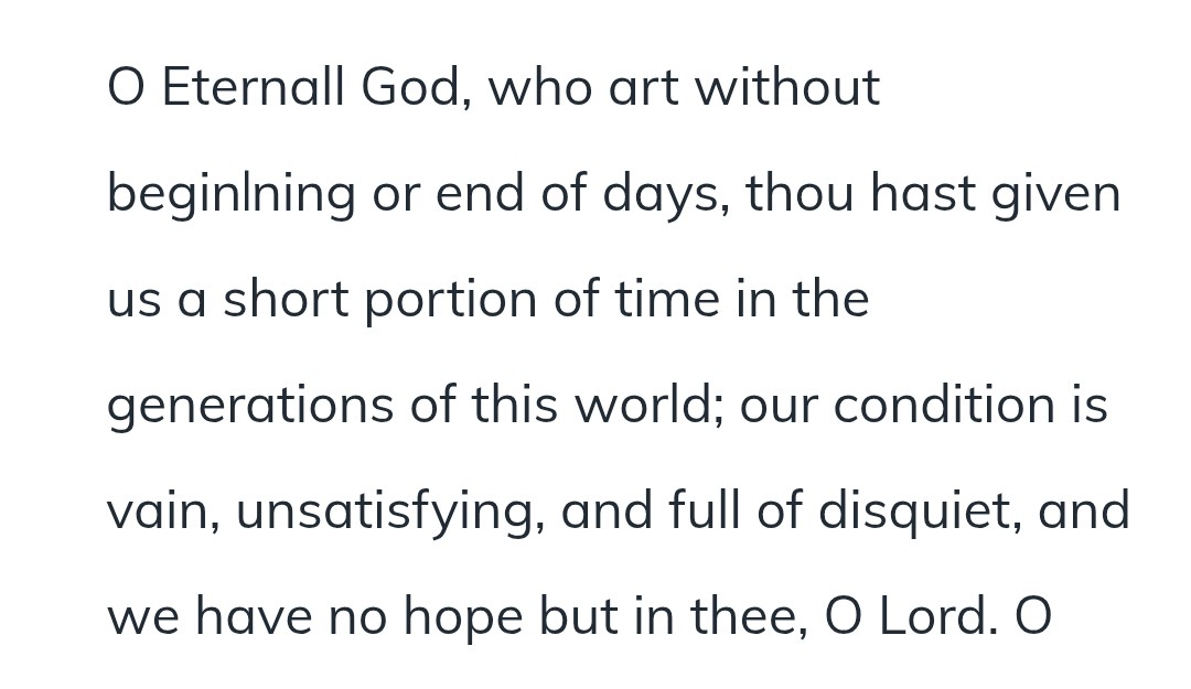 On the 8th day of the month at Morning Prayer, the sober realism of Psalm 39.

Jeremy Taylor entitles it 'A meditation of the shortness and vanity of our life'. His prayer accompanying the psalm opens with a bracing recognition of the nature of our mortality: