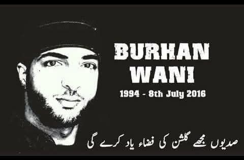 بطور کشمیری قوم کا فرد ہونے کے تم میرے ہیرو ہو تم نے ہم جیسے بہت سے پیچھے رہ جانے والوں کا بھرم قائم رکھا ہے انشاءاللہ وقت بدلے گا تمہارا مقدس خون رنگ لائے گا کشمیر میں آزادی کا سورج طلوع ہو گا انشاءاللہ 

One slogan One Track 
GO INDIA GO BACK 

یوم شہادت برہان مظفر وانی ۔۔

سعد