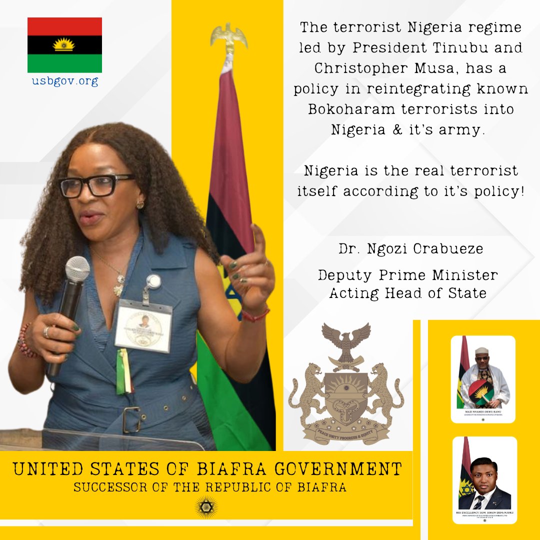 The terrorist Nigeria regime led by President Tinubu and Christopher Musa, has a policy in reintegrating known Bokoharam terrorists into Nigeria &amp; it’s army.

Nigeria is the real terrorist itself according to it’s policy!

Dr Ngozi Orabueze
<a href="/ngoziora/">Ngozi Orabueze Deputy Prime Minister/COS USB</a> <a href="/USBDPM/">Dr Ngozi Orabueze Official</a> 
Deputy Prime